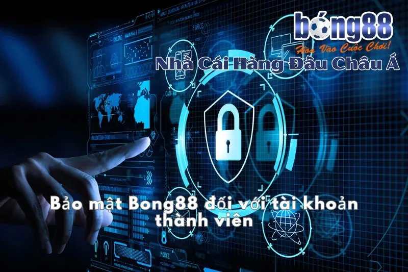 Bảo mật Bong88 đối với tài khoản thành viên  