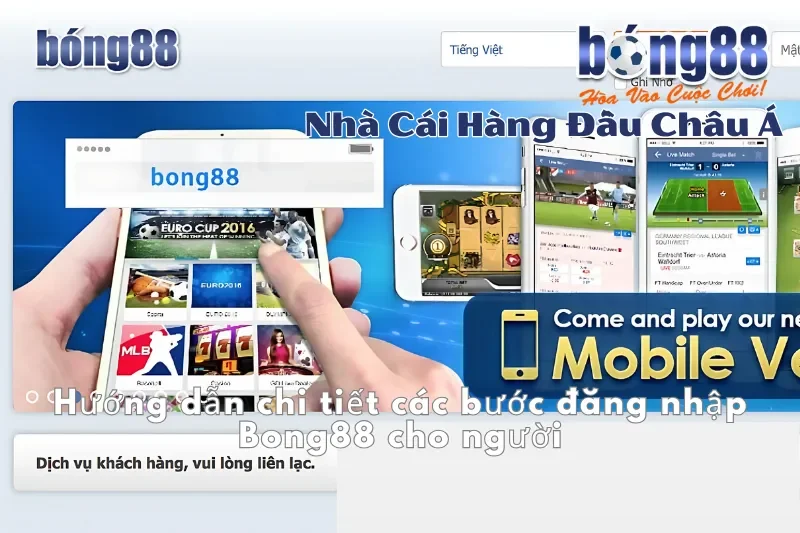 Hướng dẫn chi tiết các bước đăng nhập Bong88 cho người 